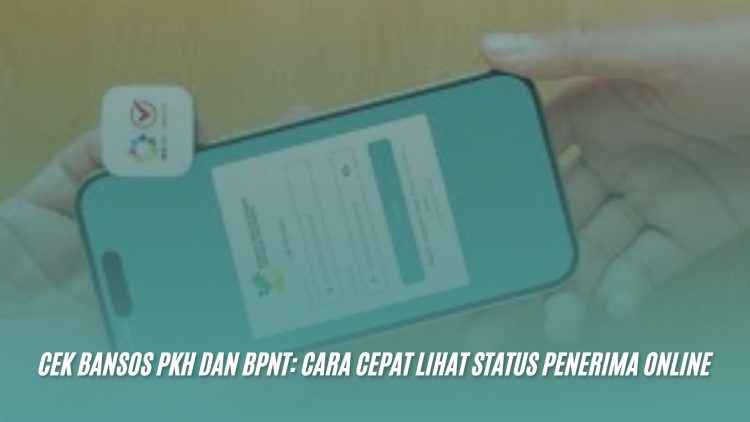 Cek Bansos PKH dan BPNT: Cara Cepat Lihat Status Penerima Online