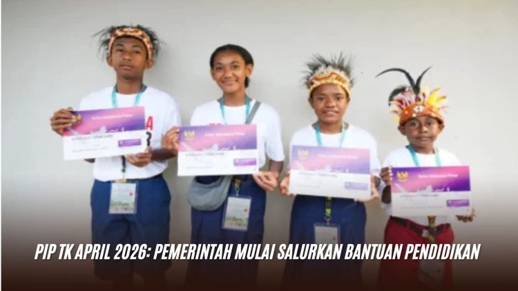 PIP TK April 2026: Pemerintah Mulai Salurkan Bantuan Pendidikan