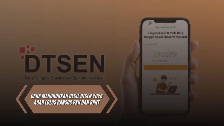 Cara Menurunkan Desil DTSEN 2026 Agar Lolos Bansos PKH dan BPNT