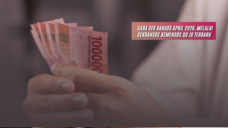 Cara Cek Bansos April 2026, Melalui Cekbansos.kemensos.go.id Terbaru