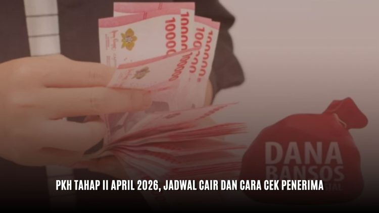 PKH Tahap II April 2026, Jadwal Cair dan Cara Cek Penerima
