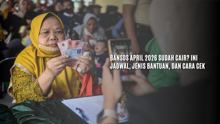 Bansos April 2026 Sudah Cair? Ini Jadwal, Jenis Bantuan, dan Cara Cek
