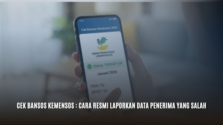 Cek Bansos Kemensos : Cara Resmi Laporkan Data Penerima yang Salah