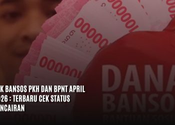 Cek Bansos PKH dan BPNT April 2026 : Terbaru Cek Status Pencairan