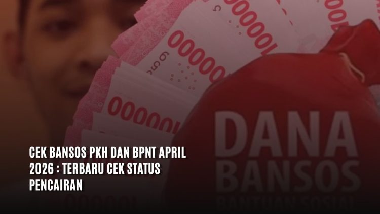 Cek Bansos PKH dan BPNT April 2026 : Terbaru Cek Status Pencairan