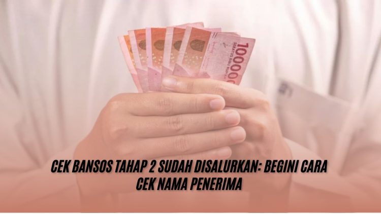 Cek Bansos Tahap 2 Sudah Disalurkan: Begini Cara Cek Nama Penerima