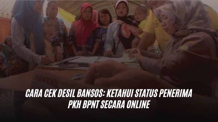 Cara Cek Desil Bansos: Ketahui Status Penerima PKH BPNT Secara Online