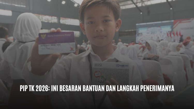 PIP TK 2026: Ini Besaran Bantuan dan Langkah Penerimanya