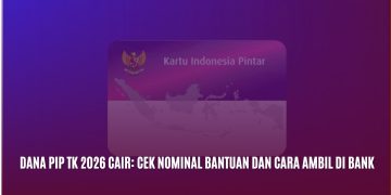 Dana PIP TK 2026 Cair: Cek Nominal Bantuan dan Cara Ambil di Bank