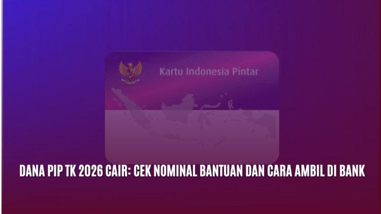 Dana PIP TK 2026 Cair: Cek Nominal Bantuan dan Cara Ambil di Bank