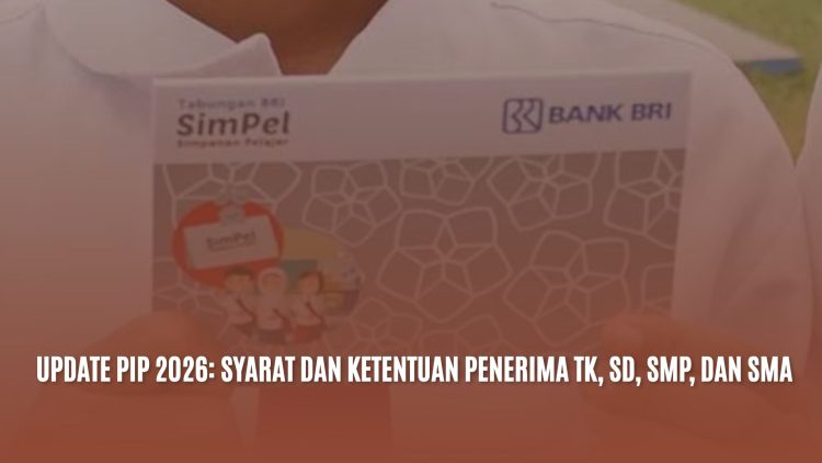 Update PIP 2026: Syarat dan Ketentuan Penerima TK, SD, SMP, dan SMA