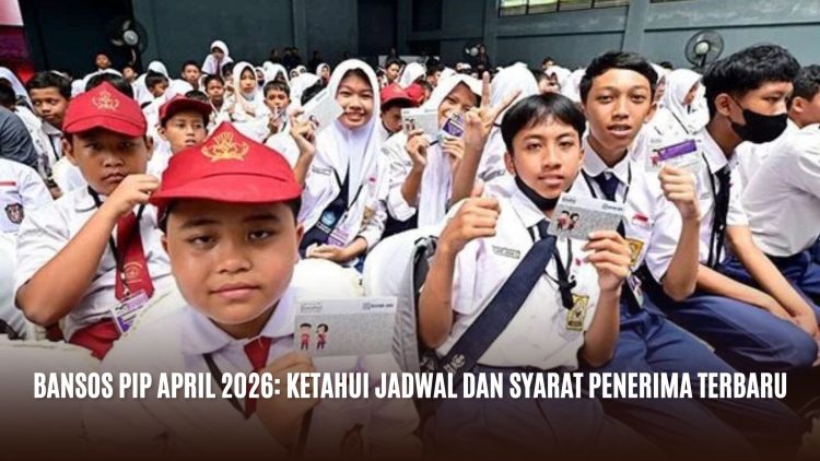 Bansos PIP April 2026: Ketahui Jadwal dan Syarat Penerima Terbaru