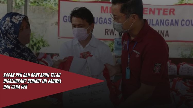Kapan PKH dan BPNT April Telah Disalurkan? Berikut ini Jadwal dan Cara Cek
