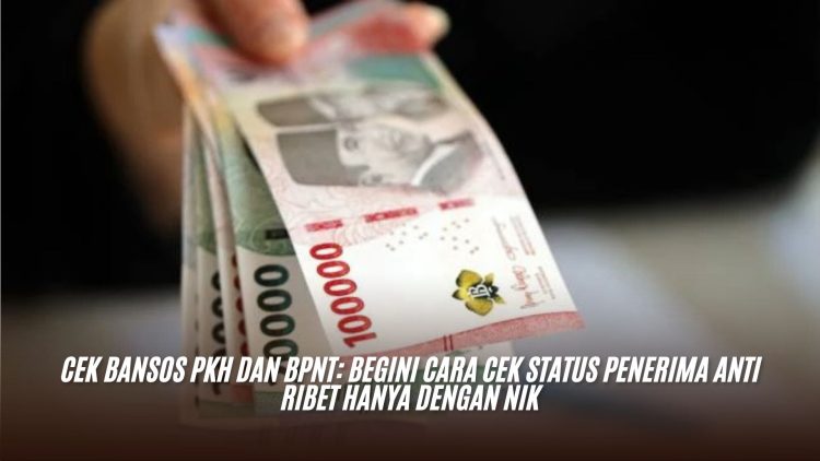 Cek Bansos PKH dan BPNT: Begini Cara Cek Status Penerima Anti Ribet Hanya dengan NIK