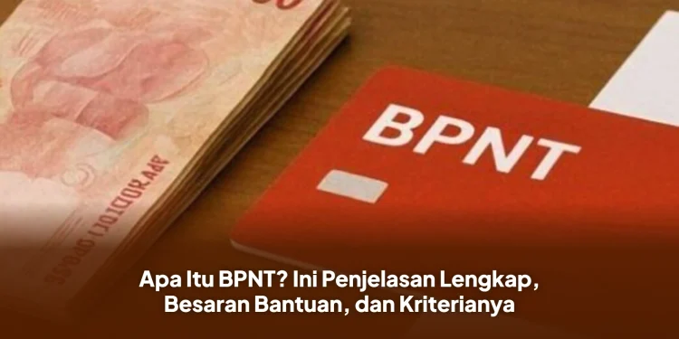 Apa Itu BPNT? Ini Penjelasan Lengkap, Besaran Bantuan, dan Kriterianya