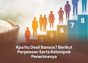 Apa Itu Desil Bansos? Berikut Penjelasan Serta Kelompok Penerimanya