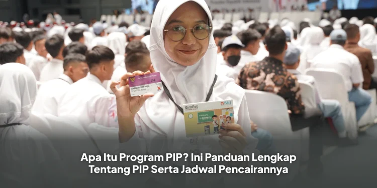 Apa Itu Program PIP? Ini Panduan Lengkap Tentang PIP Serta Jadwal Pencairannya