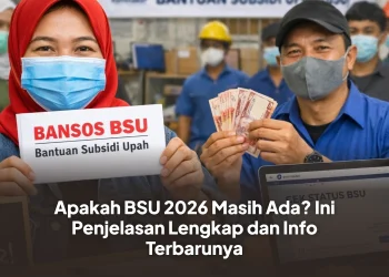 Apakah BSU 2026 Masih Ada? Ini Penjelasan Lengkap dan Info Terbarunya