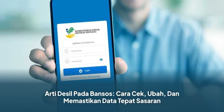 Arti Desil Pada Bansos: Cara Cek, Ubah, Dan Memastikan Data Tepat Sasaran