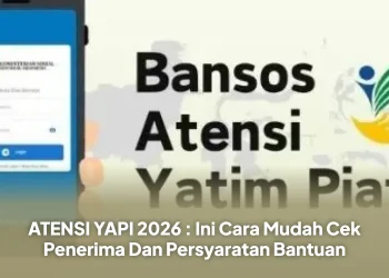 ATENSI YAPI 2026 : Ini Cara Mudah Cek Penerima Dan Persyaratan Bantuan