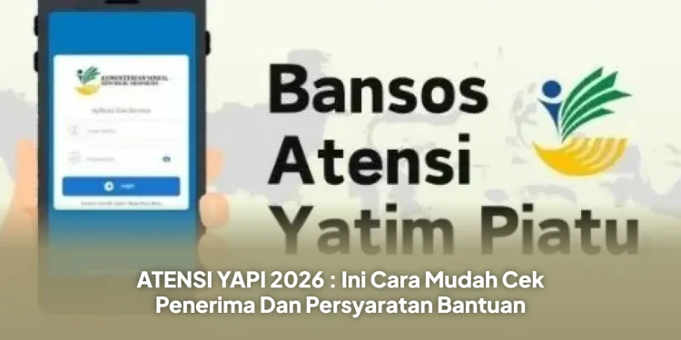 ATENSI YAPI 2026 : Ini Cara Mudah Cek Penerima Dan Persyaratan Bantuan