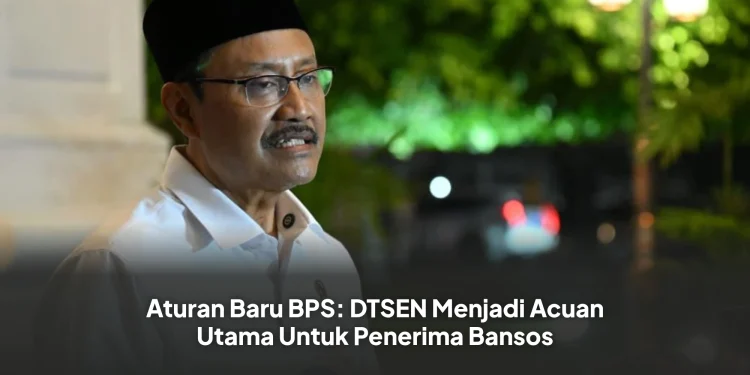 Aturan Baru BPS: DTSEN Menjadi Acuan Utama Untuk Penerima Bansos