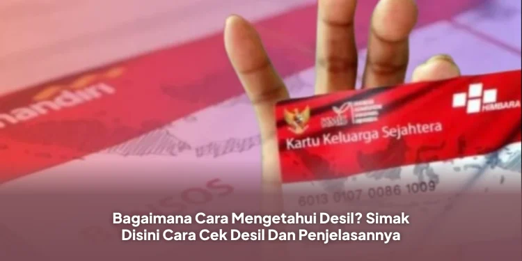 Bagaimana Cara Mengetahui Desil? Simak Disini Cara Cek Desil Dan Penjelasannya