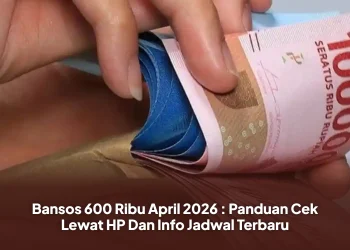 Bansos 600 Ribu April 2026 : Panduan Cek Lewat HP Dan Info Jadwal Terbaru