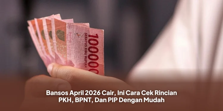 Bansos April 2026 Cair, Ini Cara Cek Rincian PKH, BPNT, Dan PIP Dengan Mudah