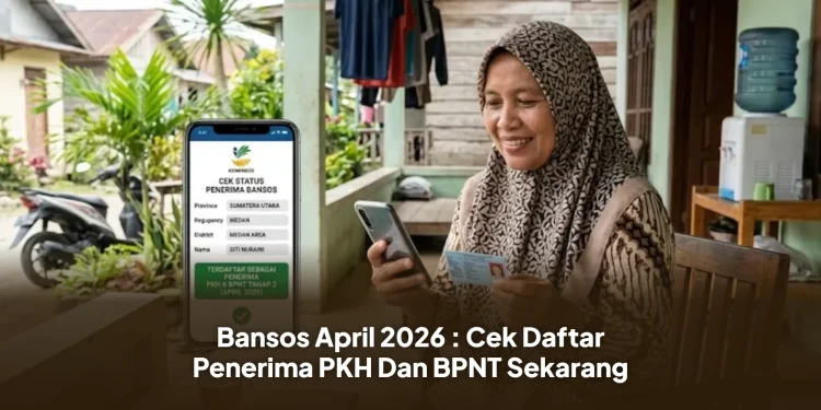 Bansos April 2026 : Cek Daftar Penerima PKH Dan BPNT Sekarang