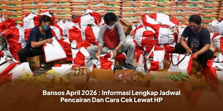 Bansos April 2026 : Informasi Lengkap Jadwal Pencairan Dan Cara Cek Lewat HP