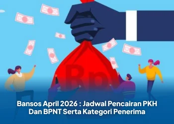Bansos April 2026 : Jadwal Pencairan PKH Dan BPNT Serta Kategori Penerima