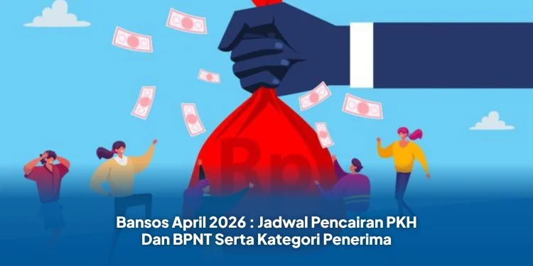 Bansos April 2026 : Jadwal Pencairan PKH Dan BPNT Serta Kategori Penerima