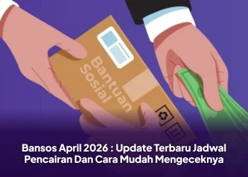Bansos April 2026 : Update Terbaru Jadwal Pencairan Dan Cara Mudah Mengeceknya