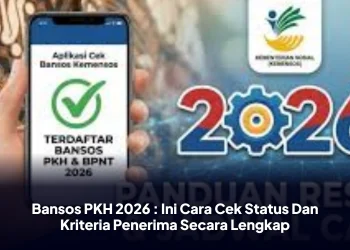 Bansos PKH 2026 : Ini Cara Cek Status Dan Kriteria Penerima Secara Lengkap