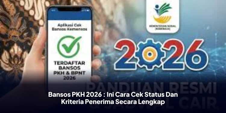 Bansos PKH 2026 : Ini Cara Cek Status Dan Kriteria Penerima Secara Lengkap