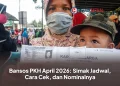 Bansos PKH April 2026: Simak Jadwal, Cara Cek, dan Nominalnya