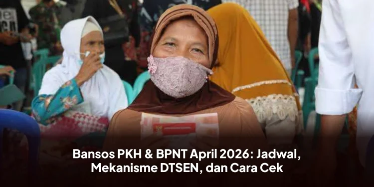 Bansos PKH & BPNT April 2026: Jadwal, Mekanisme DTSEN, dan Cara Cek