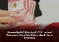 Bansos Rp600 Ribu April 2026: Jadwal Pencairan, Cara Cek Status, dan Kriteria Penerima