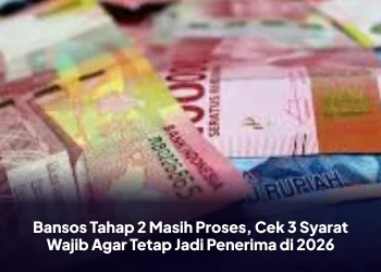 Bansos Tahap 2 Masih Proses, Cek 3 Syarat Wajib Agar Tetap Jadi Penerima di 2026