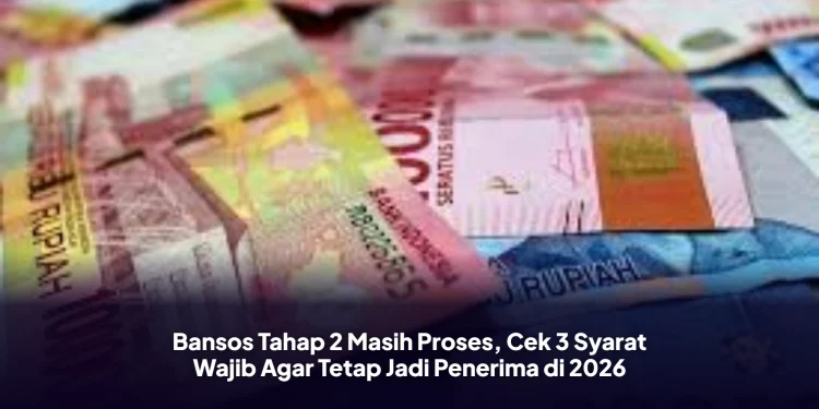 Bansos Tahap 2 Masih Proses, Cek 3 Syarat Wajib Agar Tetap Jadi Penerima di 2026