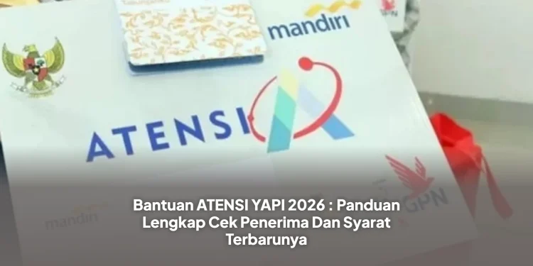 Bantuan ATENSI YAPI 2026 : Panduan Lengkap Cek Penerima Dan Syarat Terbarunya