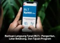 Bantuan Langsung Tunai (BLT) : Pengertian, Perkembangan, Dan Tujuan Program