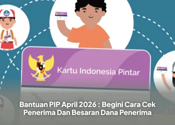 Bantuan PIP April 2026 : Begini Cara Cek Penerima Dan Besaran Dana Penerima