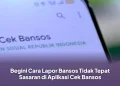 Begini Cara Lapor Bansos Tidak Tepat Sasaran di Aplikasi Cek Bansos