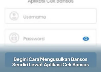Begini Cara Mengusulkan Bansos Sendiri Lewat Aplikasi Cek Bansos