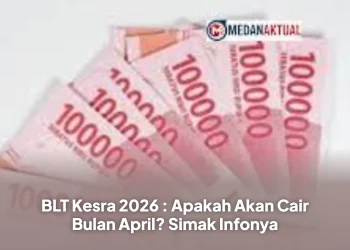 BLT Kesra 2026 : Apakah Akan Cair Bulan April? Simak Infonya