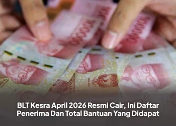 BLT Kesra April 2026 Resmi Cair, Ini Daftar Penerima Dan Total Bantuan Yang Didapat