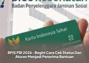 BPJS PBI 2026 : Begini Cara Cek Status Dan Aturan Menjadi Penerima Bantuan
