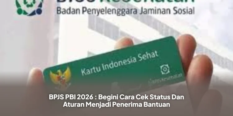 BPJS PBI 2026 : Begini Cara Cek Status Dan Aturan Menjadi Penerima Bantuan